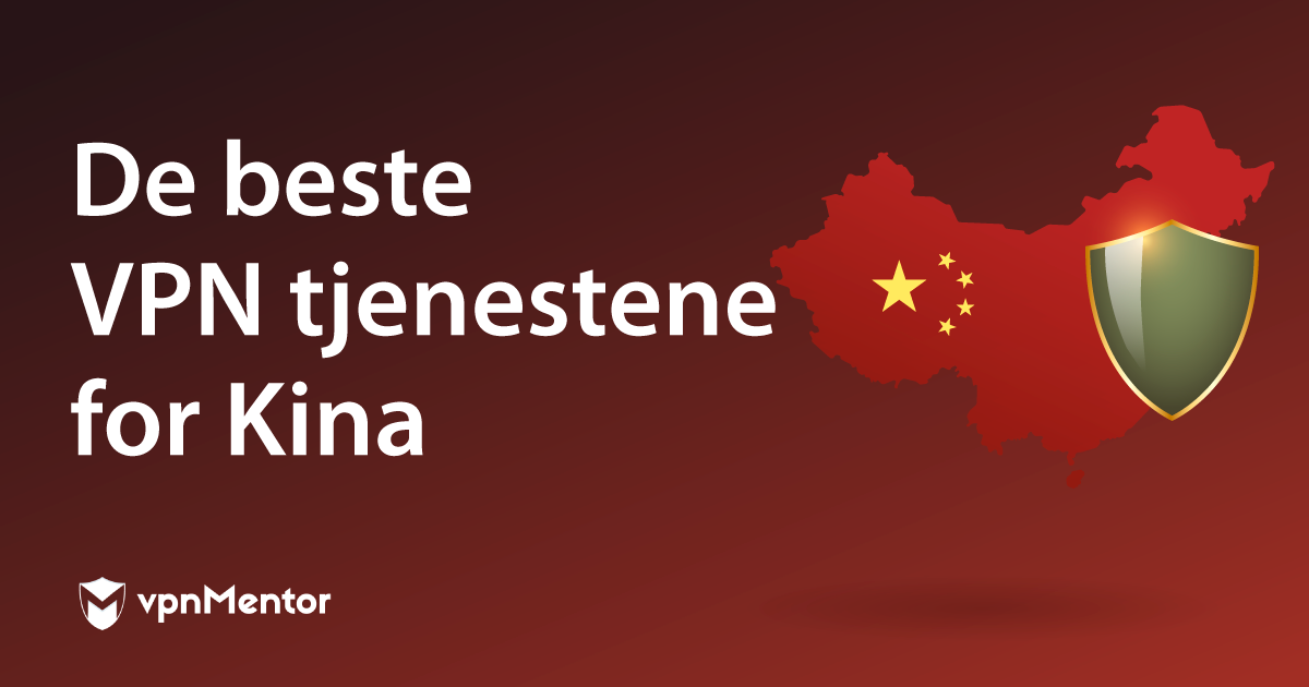 6 Beste VPN for Kina (Fungerer 2024) – 3 Er GRATIS