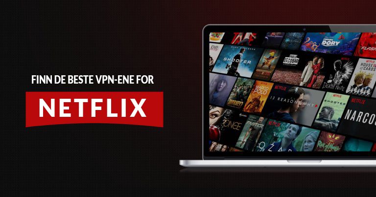 9 Beste VPN for Netflix [Fungerer stabilt i 2024]