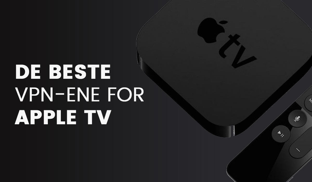 De 3 Beste VPN-ene for Apple TV i Norge (Oppdatert 2024)