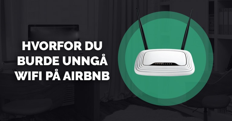 Grunnen til at du ikke bør bruke din Airbnb WiFi