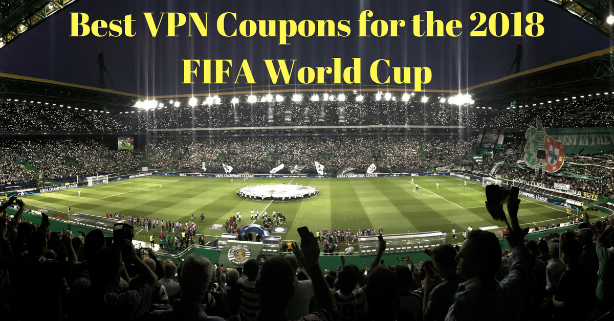 Best VPN Coupons for the 2018 FIFA World Cup