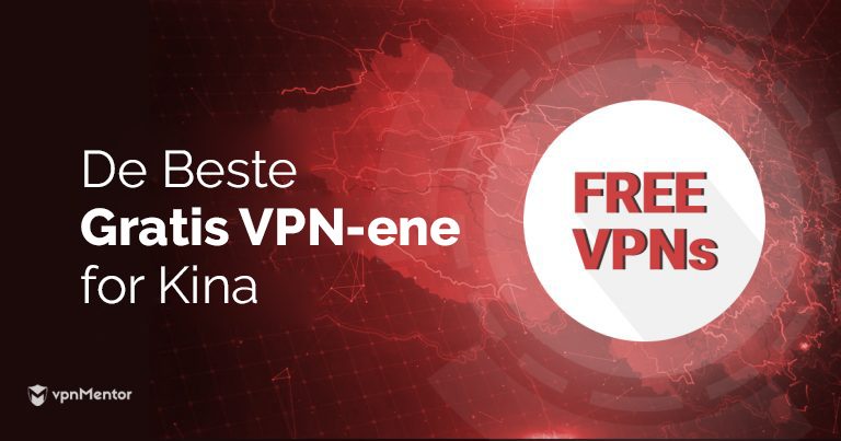 De beste gratis VPN-ene for Kina